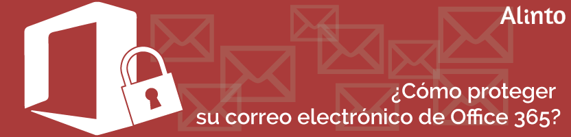 ¿Cómo proteger tu correo Office 365?