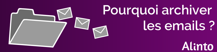 Pourquoi archiver les emails ?